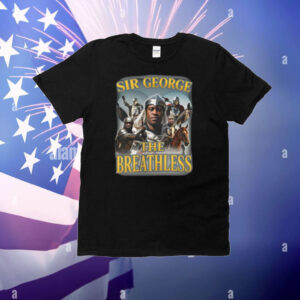 Sir George The Breathless T-Shirt