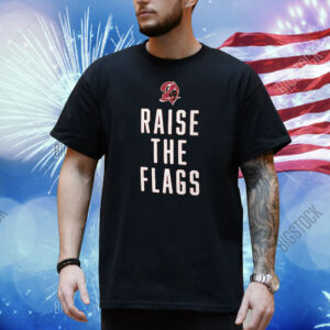 Tampa Bay Buccaneers Raise The Flags Shirt