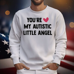 You're My Autistic Little Angel T-Shirt