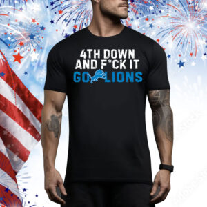 4th Down and FCK It Go Lions Tee Shirt