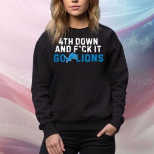 4th Down and FCK It Go Lions Tee Shirt