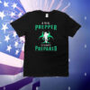 A real prepper is always prepared T-Shirt