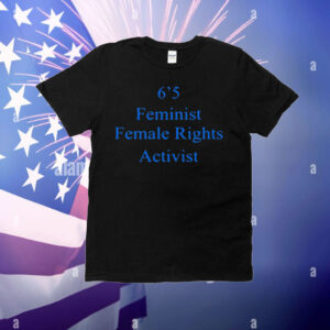 Akshay 6'5 Feminist Female Rights T-Shirt