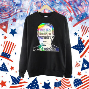 Albert Camus where there is no hope we must invent it Shirt