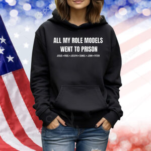 All my role models went to prison Shirt