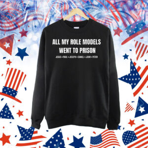 All my role models went to prison Shirt