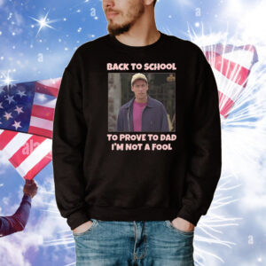 Back To School To Prove To Dad I’m Not Fool Billy Madison T-Shirt