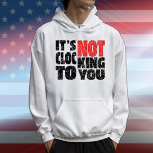 Bieber It’s not clocking to you T-Shirt