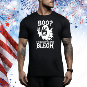 Boo I Thought You Said Blegh Tee Shirt