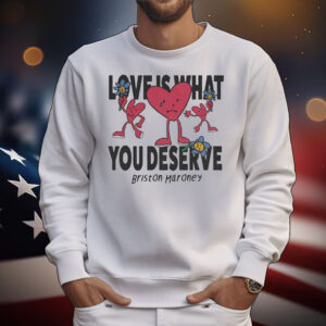 Briston Maroney Love Is What You Deserve Sad Happy Hearts T-Shirt