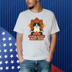 Cat no rush no fuss just zen Shirt