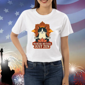 Cat no rush no fuss just zen Shirt