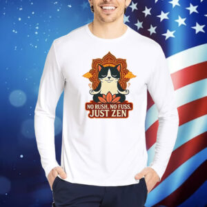 Cat no rush no fuss just zen Shirt