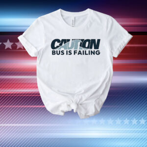 Caution bus is failing T-Shirt