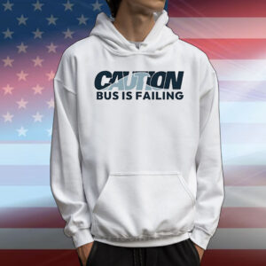 Caution bus is failing T-Shirt