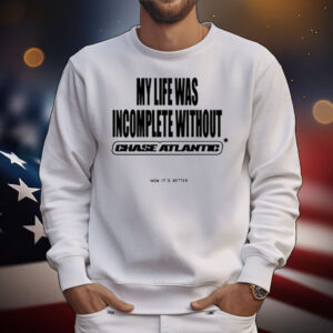 Chase Atlantic My Life Was Incomplete Without T-Shirt