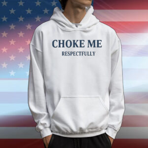 Choke Me Respectfully T-Shirt