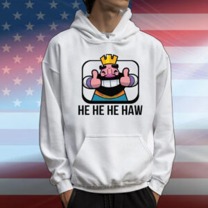 Clash Royale He He He Haw T-Shirt