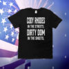 Cody Rhodes in the streets Dirty Dom in the sheets T-Shirt