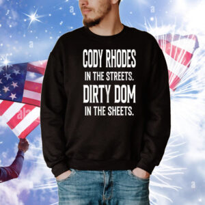 Cody Rhodes in the streets Dirty Dom in the sheets T-Shirt