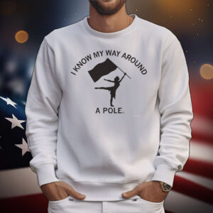 Color Guard Know My Way Around a Pole T-Shirt