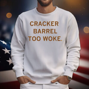 Cracker Barrel Too Woke T-Shirt