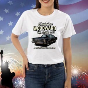 Cruising woodward in style 2025 a Michigan tradition Shirt