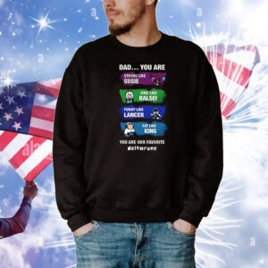 Dad you are strong like Susie kind like Ralsei funny like Lancer T-Shirt
