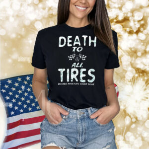 Death to all tires busted knuckles stunt tour Shirt