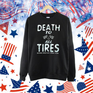 Death to all tires busted knuckles stunt tour Shirt