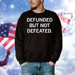 Defunded But Not Defeated T-Shirt