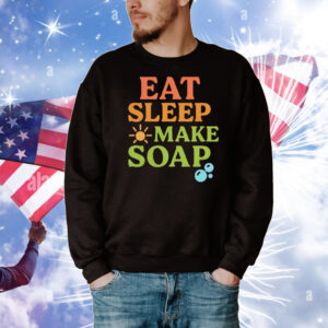 Eat sleep make soap T-Shirt