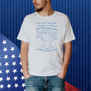 Ever Since I Was Young I Wanted To Transform Unstructured Data Into Actionable Business Insights Shirt