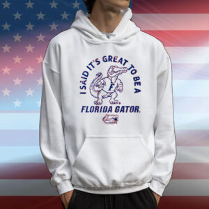 Florida Gators It's Great to Be T-Shirt