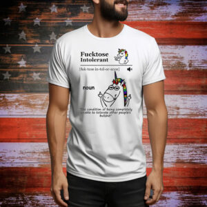 Fucktose Intolerant Noun Fucktose Intolerant Definition Tee Shirt