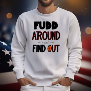 Fudd around and find out T-Shirt