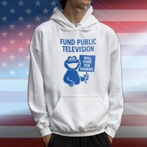 Fund Public Television Will Code for Cookies T-Shirt