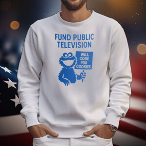 Fund Public Television Will Code for Cookies T-Shirt