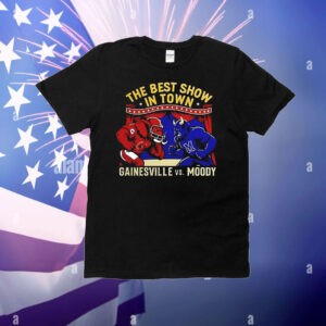 Gainesville vs Moody the best show in town T-Shirt