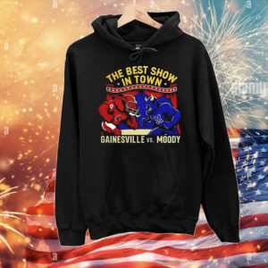 Gainesville vs Moody the best show in town T-Shirt