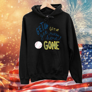 Get Up Get Up Get Outta Here Gone T-Shirt