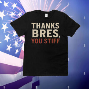 Ggeiss Thanks Bres You Stiff T-Shirt