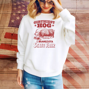 Girthiest Hog At The Minnesota State Fair Tee Shirt