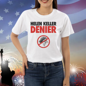 Helen Keller Denier not real Shirt