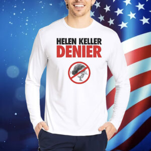 Helen Keller Denier not real Shirt