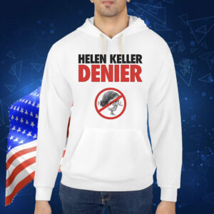 Helen Keller Denier not real Shirt