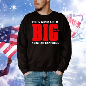 He’s kind of a big deal kristian campbell T-Shirt