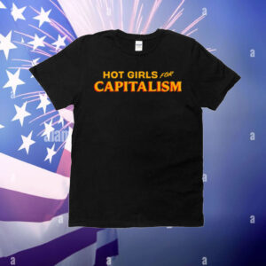Hot Girls For Capitalism T-Shirt