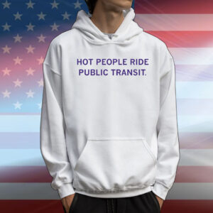 Hot People Ride Public Transit T-Shirt