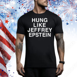Hung like Jeffrey Epstein Tee Shirt